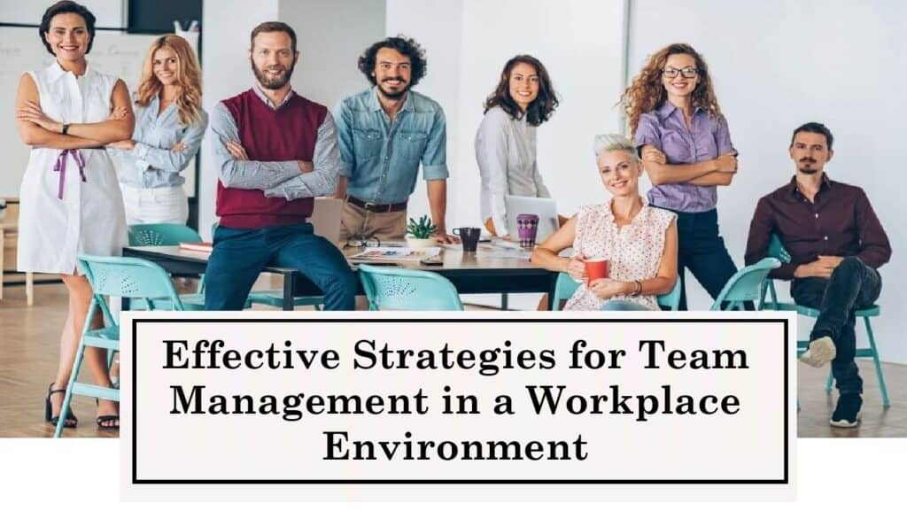 Effective Strategies for Team Management in a Workplace Environment